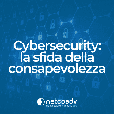 Cybersecurity la sfida della consapevolezza - Immagine di anteprima articolo di Blog - NetcoADV