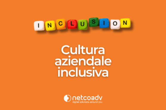 Creare una cultura aziendale inclusiva_Blog_NetcoADV Creare una cultura aziendale inclusiva_Blog_NetcoADV