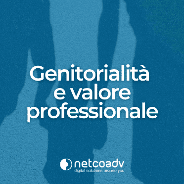 Genitorialità E Valore Professionale_Articolo Blog_NetcoADV