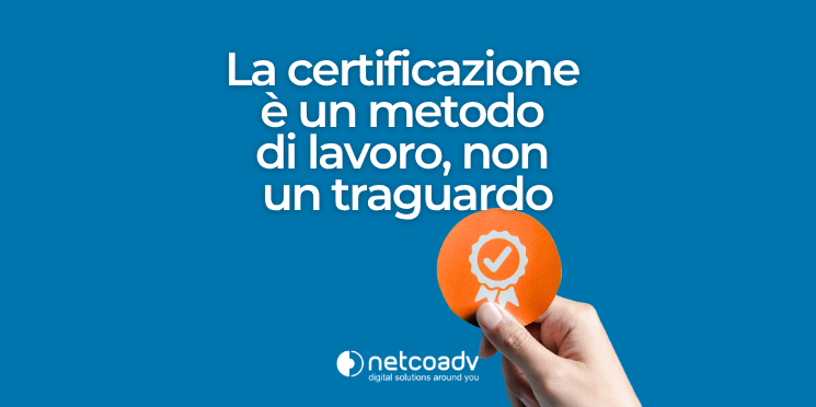 La Certificazione Non è un Traguardo_Articolo Blog_NetcoADV
